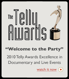 The Telly Awards. Welcome to the Party. 2010 Telly Awards Excellence in Documentary and Live Events. Watch it now!